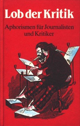 Lob der Kritik. Aphorismen für Journalisten und Kritiker von Wiesbaden : Drei-Lilien-Verl.,